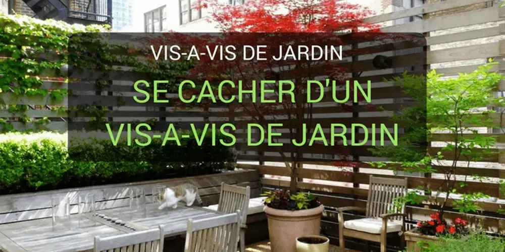 Se cacher d'un vis à vis de jardin : quelques astuces