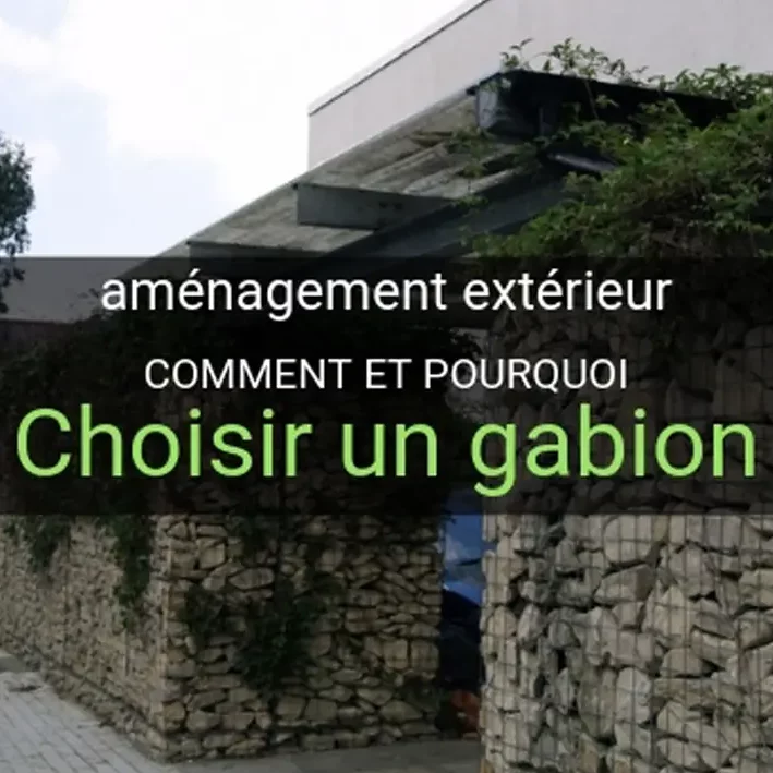 Comment et pourquoi choisir un gabion